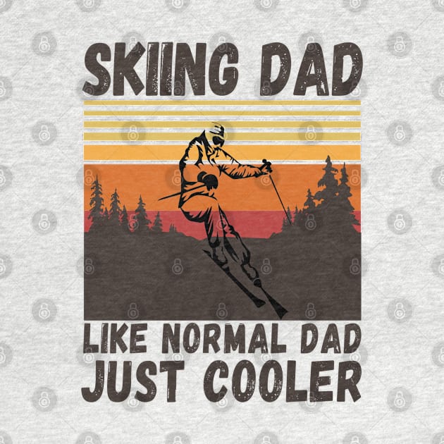 Skiing Dad Like A Normal Dad Just Cooler Funny Skiing Dad definition by JustBeSatisfied